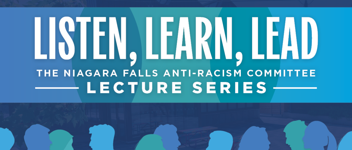Niagara Falls Anti-Racism Committee presents "Listen, Learn, Lead" Lecture Series